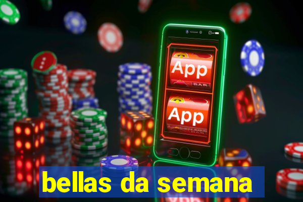bellas da semana